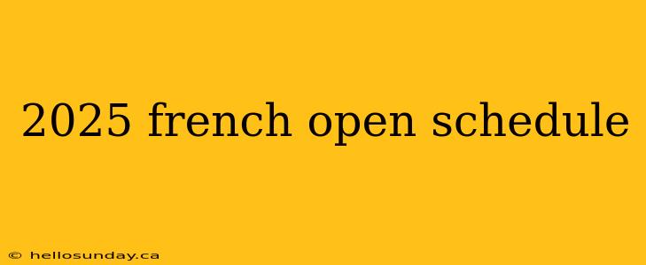 2025 french open schedule