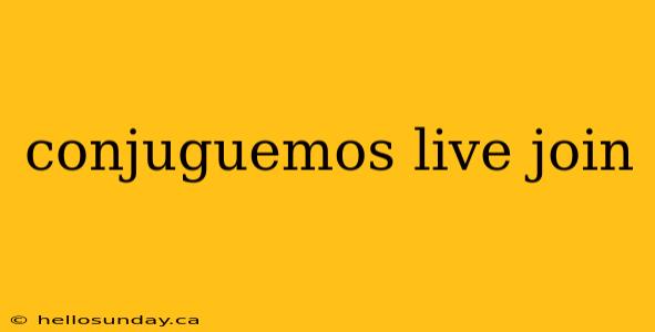conjuguemos live join