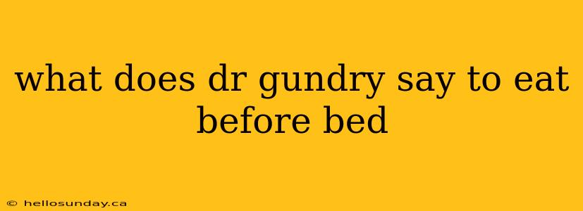 what does dr gundry say to eat before bed